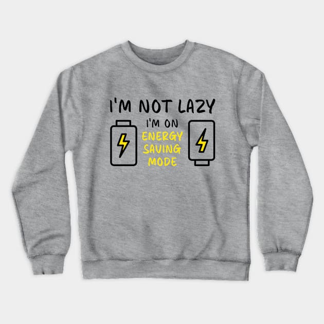 I'm Not Lazy I'm On Energy Saving Mode Battery Crewneck Sweatshirt by DexterFreeman